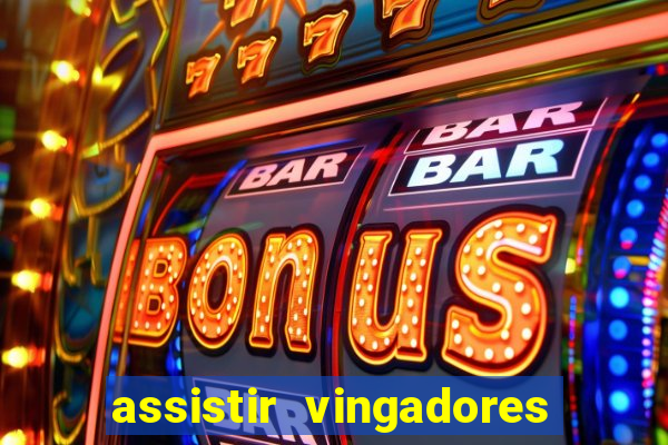 assistir vingadores ultimato filme completo dublado